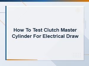 How to Test Clutch Master Cylinder for Electrical Draw
