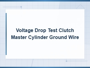 Voltage Drop Test on Clutch Master Cylinder Ground Wire